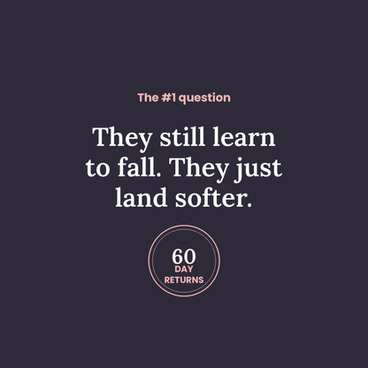 They still learn to fall — they just land softer. 60-day returns